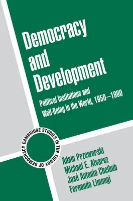 Democracia y desarrollo: Instituciones políticas y bienestar en el mundo, 1950-1990 - Democracy and Development: Political Institutions and Well-Being in the World, 1950-1990