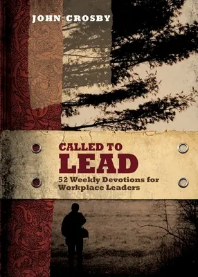 Llamados a liderar: 52 devociones semanales para líderes en el lugar de trabajo - Called to Lead: 52 Weekly Devotions for Workplace Leaders