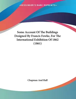 Relato de los edificios diseñados por Francis Fowke para la Exposición Internacional de 1862 (1861) - Some Account Of The Buildings Designed By Francis Fowke, For The International Exhibition Of 1862 (1861)