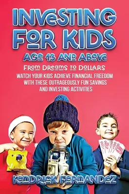 Invertir para niños a partir de 13 años: De los sueños a los dólares: Vea cómo sus hijos alcanzan la libertad financiera con estos ahorros e inversiones escandalosamente divertidos. - Investing for Kids Age 13 and Above: From Dreams to Dollars: Watch Your Kids Achieve Financial Freedom With These Outrageously Fun Savings and Investi