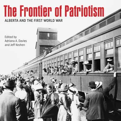 La frontera del patriotismo: Alberta y la Primera Guerra Mundial - The Frontier of Patriotism: Alberta and the First World War