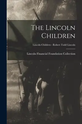 Los hijos de Lincoln; Los hijos de Lincoln - Robert Todd Lincoln - The Lincoln Children; Lincoln Children - Robert Todd Lincoln