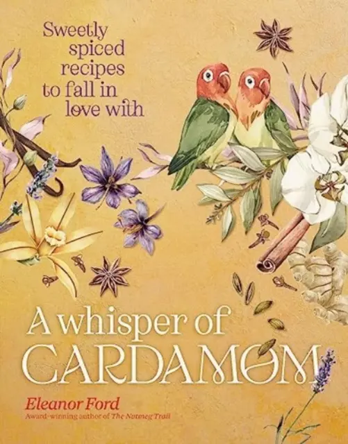 Whisper of Cardamom - Recetas dulcemente especiadas de las que enamorarse - Whisper of Cardamom - Sweetly spiced recipes to fall in love with