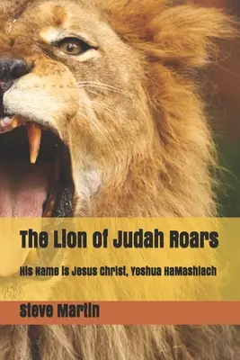 Ruge el León de Judá: Su Nombre es Jesucristo, Yeshua HaMashiach - The Lion of Judah Roars: His Name is Jesus Christ, Yeshua HaMashiach