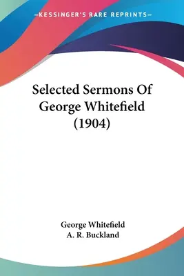 Sermones seleccionados de George Whitefield (1904) - Selected Sermons Of George Whitefield (1904)