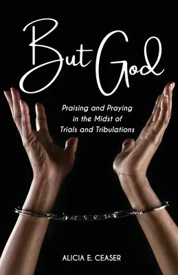 Pero Dios: Alabar y rezar en medio de pruebas y tribulaciones - But God: Praising and Praying in the Midst of Trials and Tributations