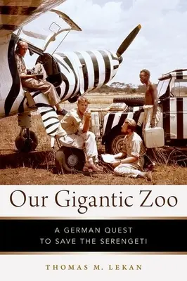 Nuestro gigantesco zoo: La búsqueda alemana para salvar el Serengeti - Our Gigantic Zoo: A German Quest to Save the Serengeti