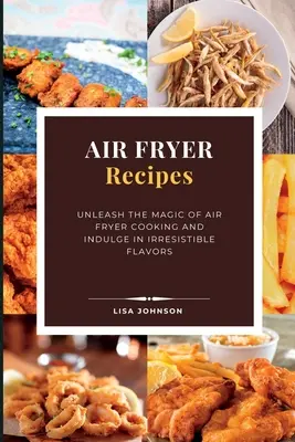 recetas con freidora de aire: Desata la Magia de Cocinar con la Freidora de Aire y Deléitate con Sabores Irresistibles - AIR FRYER Recipes: Unleash the Magic of Air Fryer Cooking and Indulge in Irresistible Flavors