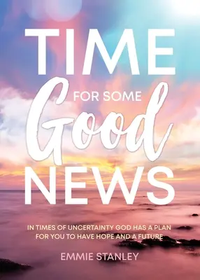 Tiempo de buenas noticias: En Tiempos de Incertidumbre Dios Tiene un Plan para que Usted Tenga Esperanza y Futuro - Time for Some Good News: In Times of Uncertainty God Has a Plan for You to Have Hope and a Future