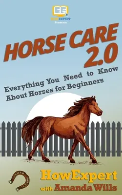 Cuidado del caballo 2.0: Todo lo que necesitas saber sobre los caballos para principiantes - Horse Care 2.0: Everything You Need to Know About Horses for Beginners