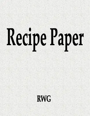 Papel de recetas: 100 Páginas 8.5 X 11 - Recipe Paper: 100 Pages 8.5 X 11