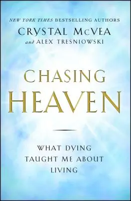 Persiguiendo el Cielo: Lo que morir me enseñó sobre vivir - Chasing Heaven: What Dying Taught Me about Living