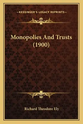 Monopolies And Trusts (1900)
