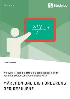 Los juegos y el desarrollo de la resiliencia. ¿Cómo influyen los juegos de los hermanos Grimm en el desarrollo de los niños? - Mrchen und die Frderung der Resilienz. Wie wirken sich die Mrchen der Gebrder Grimm auf die Entwicklung von Kindern aus?