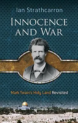 Inocencia y guerra: la Tierra Santa de Mark Twain revisitada - Innocence and War: Mark Twain's Holy Land Revisited