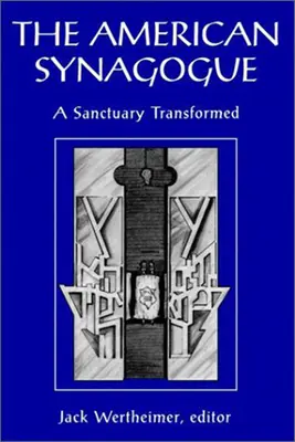 La sinagoga estadounidense: Un santuario transformado - The American Synagogue: A Sanctuary Transformed