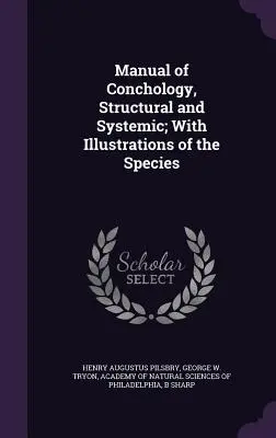 Manual de Conchología, Estructural y Sistémica; Con Ilustraciones de las Especies - Manual of Conchology, Structural and Systemic; With Illustrations of the Species