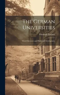 Las universidades alemanas: Su carácter y desarrollo histórico - The German Universities: Their Character and Historical Development