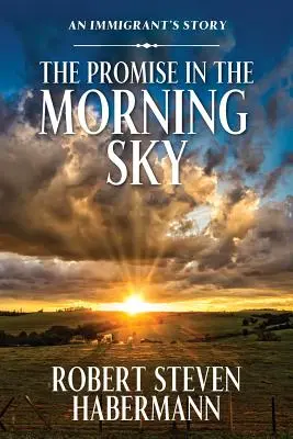 La promesa en el cielo matutino: La historia de un inmigrante - The Promise in the Morning Sky: An Immigrant's Story