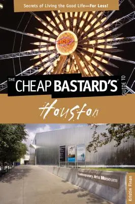 Cheap Bastard's(R) Guide to Houston: Secretos de la buena vida... ¡por menos dinero! - Cheap Bastard's(R) Guide to Houston: Secrets Of Living The Good Life--For Less!