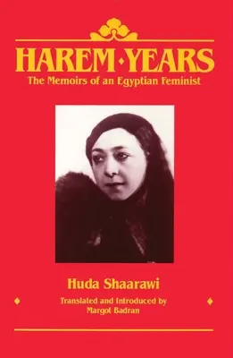 Los años del harén: Memorias de una feminista egipcia, 1879-1924 - Harem Years: The Memoirs of an Egyptian Feminist, 1879-1924