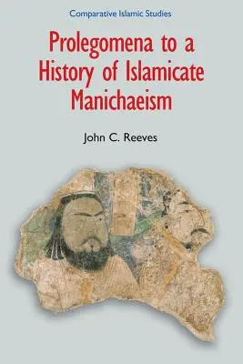 Prolegómenos a una historia del maniqueísmo islámico - Prolegomena to a History of Islamicate Manichaeism