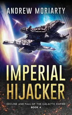 El secuestrador imperial: Decadencia y caída del Imperio Galáctico Libro 4 - Imperial Hijacker: Decline and Fall of the Galactic Empire Book 4