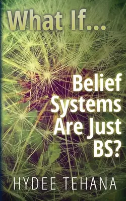 ¿Y si...: los sistemas de creencias no son más que patrañas? - What If...: Belief Systems Are Just BS?