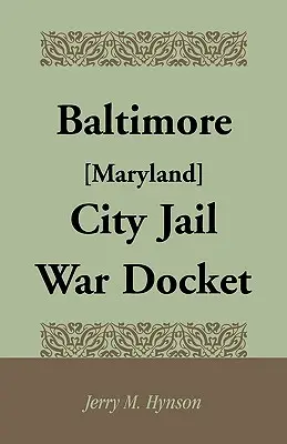 Expediente de guerra de la cárcel de la ciudad de Baltimore [Maryland] - Baltimore [Maryland] City Jail War Docket