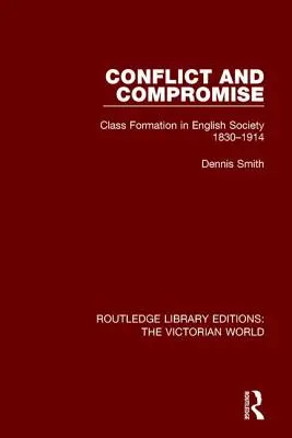 Conflicto y compromiso: la formación de clases en la sociedad inglesa 1830-1914 - Conflict and Compromise: Class Formation in English Society 1830-1914