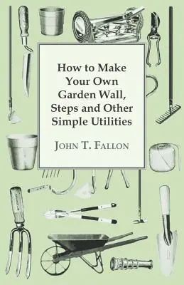 Cómo hacer su propio muro de jardín, escalones y otras utilidades sencillas - How to Make Your Own Garden Wall, Steps and Other Simple Utilities