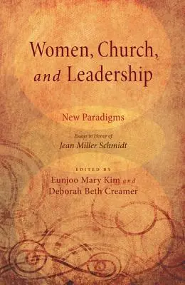 Mujeres, Iglesia y Liderazgo: Nuevos paradigmas: Ensayos en honor de Jean Miller Schmidt - Women, Church, and Leadership: New Paradigms: Essays in Honor of Jean Miller Schmidt