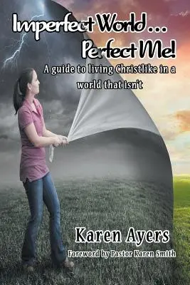 Mundo imperfecto... ¡Perfect Me! Una guía para vivir como Cristo en un mundo que no lo es - Imperfect World . . . Perfect Me!: A guide to living Christlike in a world that isn't