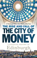 Auge y declive de la ciudad del dinero: Una historia financiera de Edimburgo - The Rise and Fall of the City of Money: A Financial History of Edinburgh