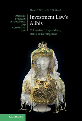 Las coartadas del Derecho de inversiones: colonialismo, imperialismo, deuda y desarrollo - Investment Law's Alibis: Colonialism, Imperialism, Debt and Development