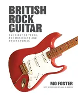 British Rock Guitar - Los primeros 50 años, los músicos y sus historias - British Rock Guitar - The first 50 years, the musicians and their stories