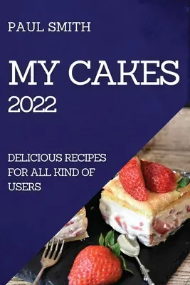 My Cakes 2022: Recetas deliciosas para todo tipo de usuarios - My Cakes 2022: Delicious Recipes for All Kind of Users