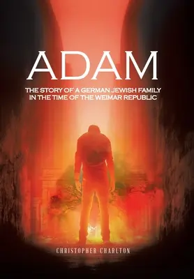 Adam: La historia de una familia judía alemana en la época de la República de Weimar - Adam: The Story of a German Jewish Family in the Time of the Weimar Republic