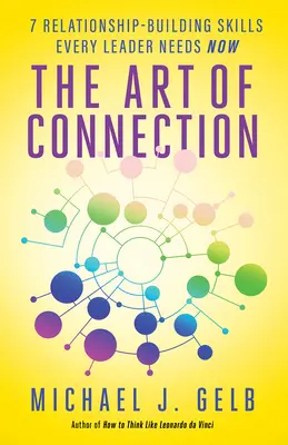 El arte de conectar: 7 habilidades para establecer relaciones que todo líder necesita ahora - The Art of Connection: 7 Relationship-Building Skills Every Leader Needs Now