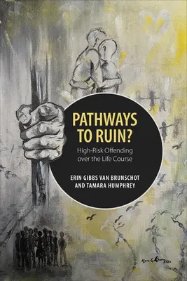 Caminos hacia la ruina: delincuencia de alto riesgo a lo largo de la vida - Pathways to Ruin: High-Risk Offending Over the Life Course
