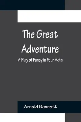 La Gran Aventura Una obra de fantasía en cuatro actos - The Great Adventure: A Play of Fancy in Four Acts