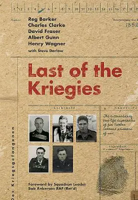 Last of the Kriegies: Las extraordinarias experiencias reales de cinco prisioneros de guerra del Mando de Bombarderos - Last of the Kriegies: The Extraordinary True Life Experiences of Five Bomber Command Prisoners of War