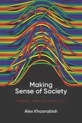 Dar sentido a la sociedad: Poder y posibilidad - Making Sense of Society: Power and Possibility