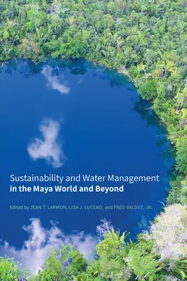 Sostenibilidad y gestión del agua en el mundo maya y más allá - Sustainability and Water Management in the Maya World and Beyond