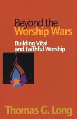 Más allá de las guerras de culto: construir un culto vital y fiel - Beyond the Worship Wars: Building Vital and Faithful Worship