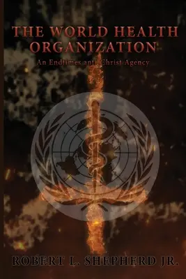 La Organización Mundial de la Salud: Una Agencia Anticristo del Fin de los Tiempos - The World Health Organization: An Endtime Anti-Christ Agency