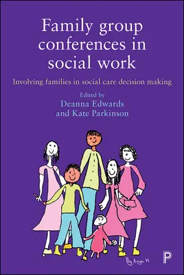 Conferencias de grupos familiares en el trabajo social: La participación de las familias en la toma de decisiones en la asistencia social - Family Group Conferences in Social Work: Involving Families in Social Care Decision Making