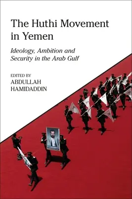 El movimiento huthi en Yemen: Ideología, ambición y seguridad en el Golfo Árabe - The Huthi Movement in Yemen: Ideology, Ambition and Security in the Arab Gulf