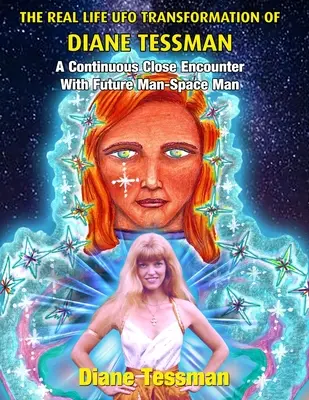 La Transformación OVNI de la Vida Real de Diane Tessman: Un Encuentro Cercano Continuo con el Hombre del Futuro - El Hombre del Espacio - The Real Life UFO Transformation of Diane Tessman: A Continuous Close Encounter with Future Man - Space Man