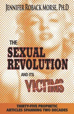 La revolución sexual y sus víctimas: Treinta y cinco artículos proféticos que abarcan dos décadas - The Sexual Revolution and Its Victims: Thirty-Five Prophetic Articles Spanning Two Decades